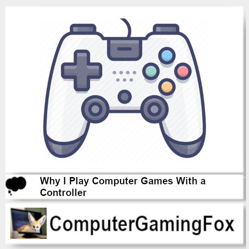 Why I Play Computer Games With a Controller - ComputerGamingFox
